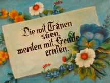 Die mit Tränen säen, werden mit Freude ernten.