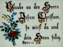 Glaube an den Herrn Jesum Christum, so wirst du und dein Haus selig.